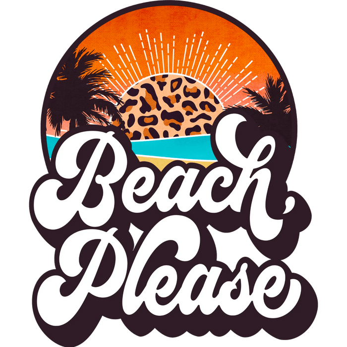 Beach Please Design - DTF Ready To Press