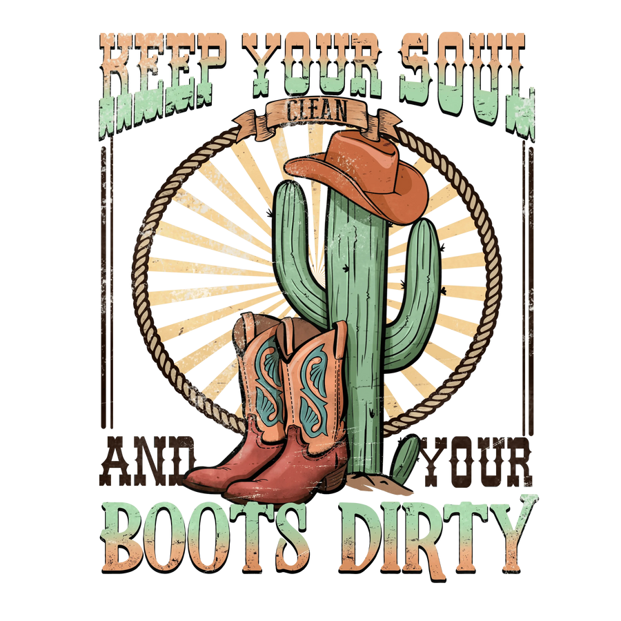 Keep Your Soul And Your Boots Dirty Western Design - DTF Ready To Press