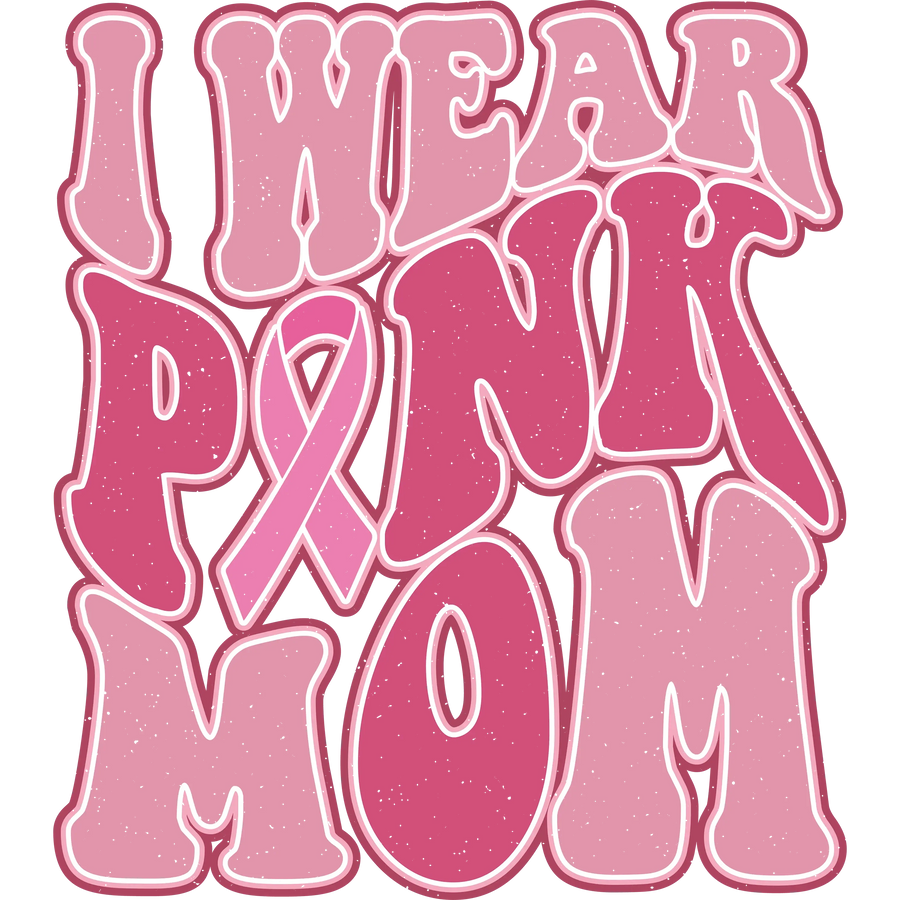 I Wear Pink Mom Design - DTF Ready To Press
