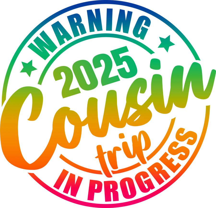 2025 Funny Cousin Trip Design - DTF Ready To Press