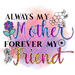 Alwaysmymotherforevermyfriend_29d346a9-0434-47ce-a5c7-353425f0b2ce.pngDTF Center