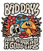 Bad Days Good Life - DTF Ready to Press (original)