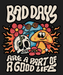 Bad Days Good Life - DTF Ready to Press (black_bg)