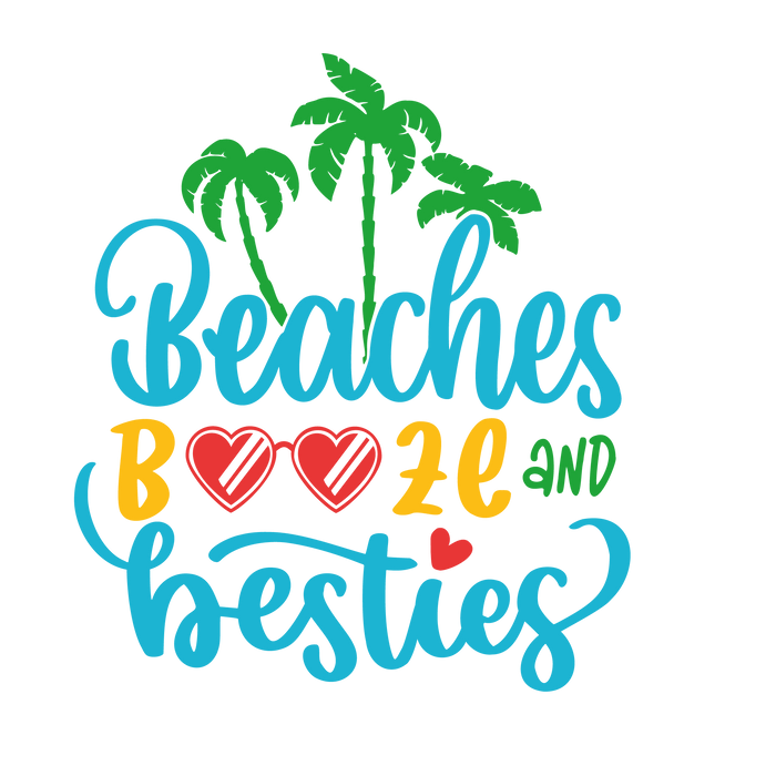 Beaches Booze and Besties Design - DTF Ready To Press