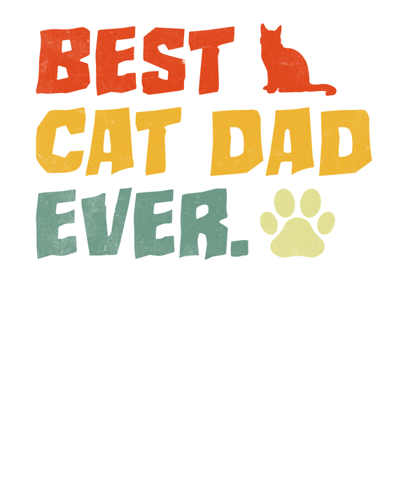 Best Cat Dad Ever Design - DTF Ready To Press - DTF Center 