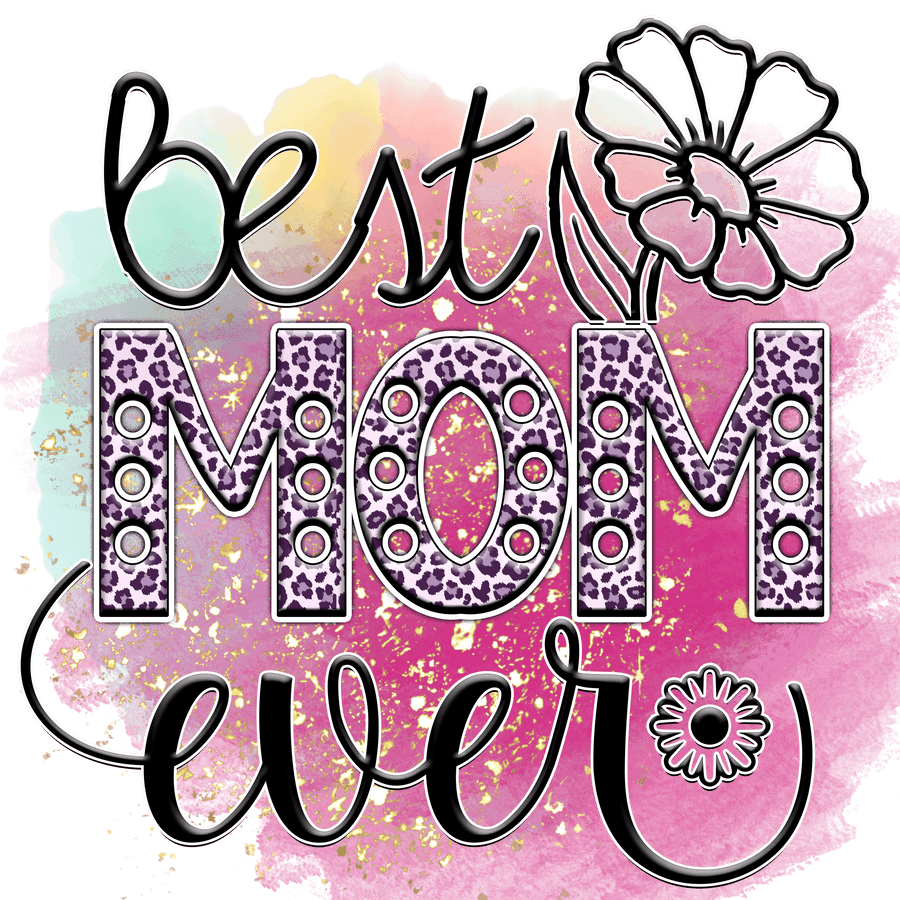 Mother's Day Best Mom Ever Design - DTF Ready To Press
