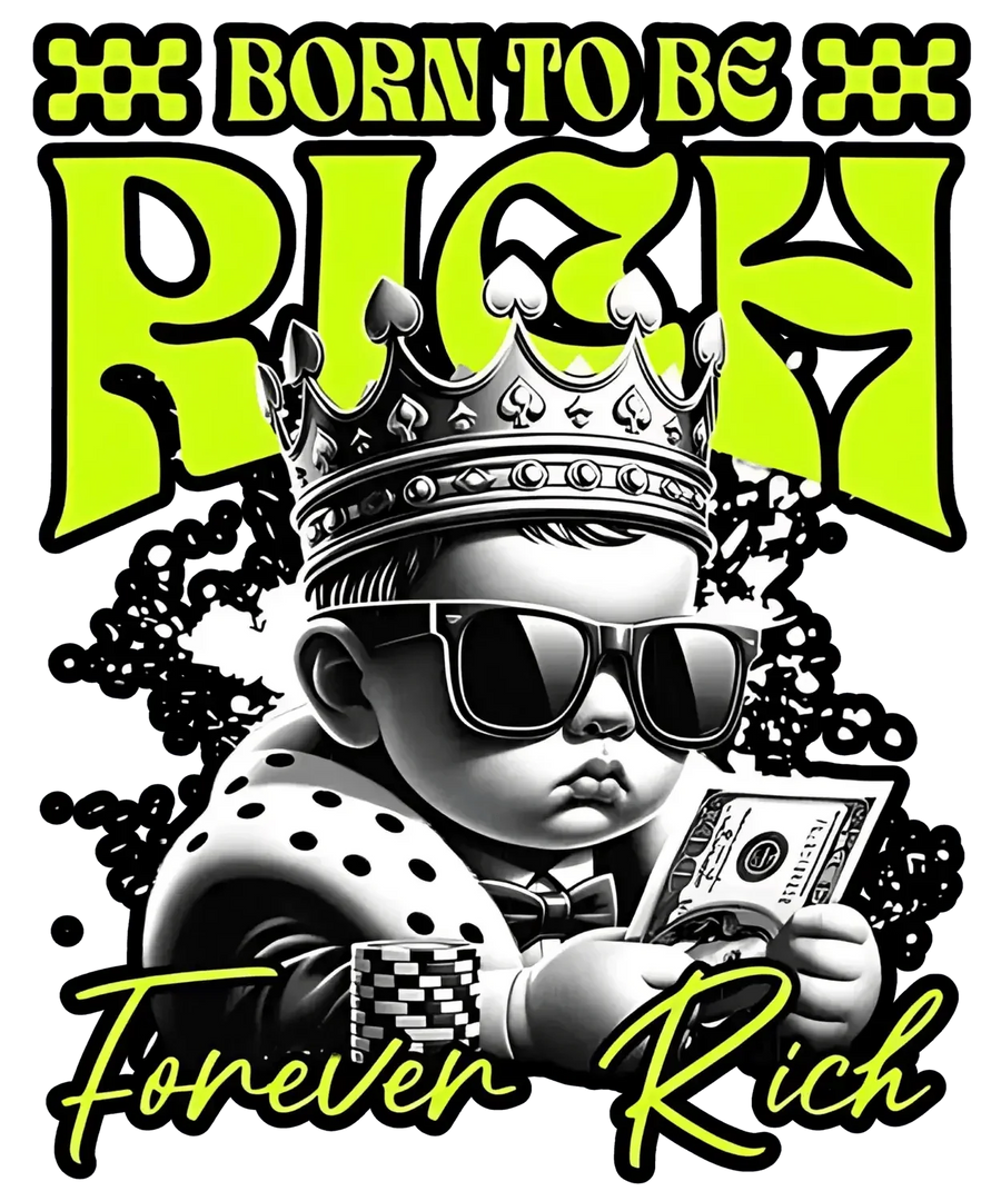 Born to be Rich - DTF Ready to Press