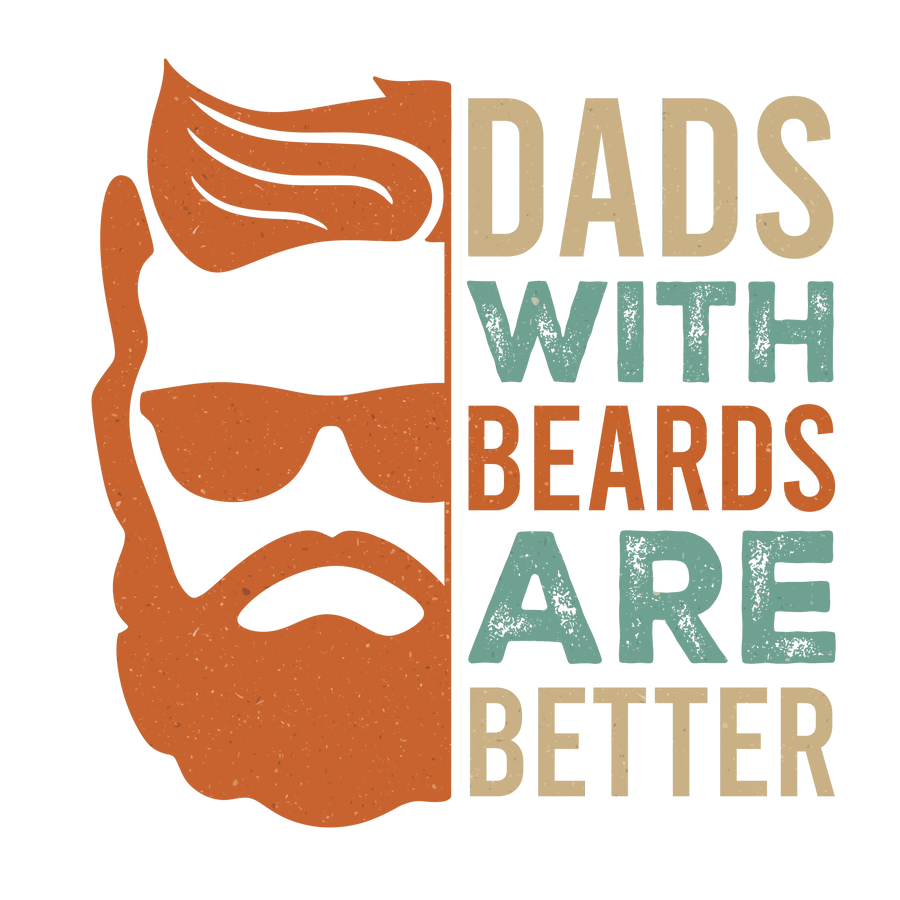 Dads With Beards Are Better Design - DTF Ready To Press