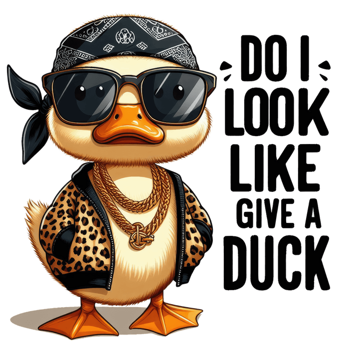 Do I Look Like Give A Duck Design - DTF Ready To Press