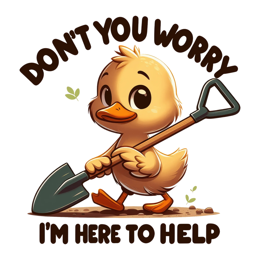 Don't You Worry I'm Here To Help Design - DTF Ready To Press