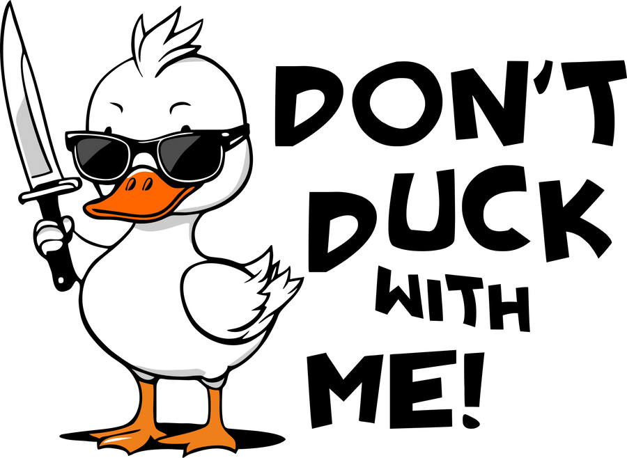 Don't Duck With Me Design - DTF Ready To Press