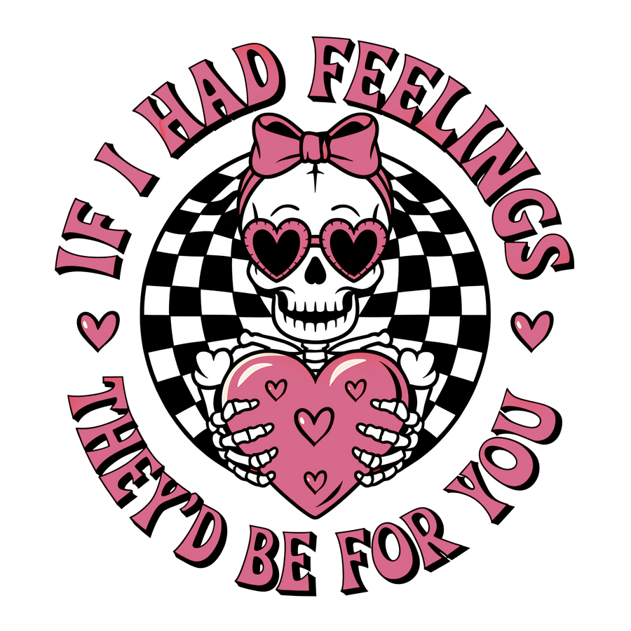 If I Had Feelings They'd Be For You | DTF Center