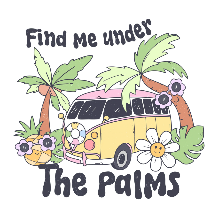 Find Me Under The Palms Design - DTF Ready To Press
