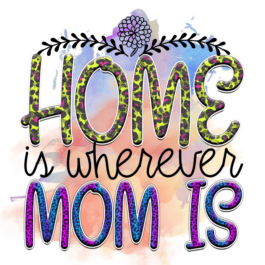 Home Is Wherever Mom Is Design - DTF Bügelfertig