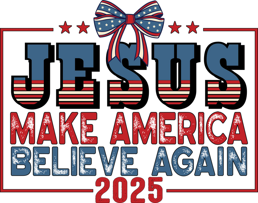 Jesus Make America Believe Again Design - DTF Ready To Press
