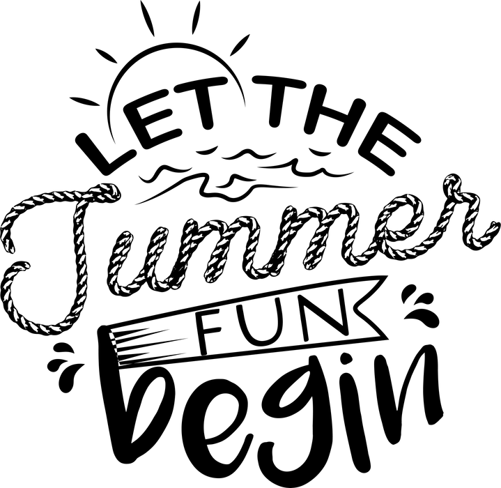 Let The Summer Fun Begin  Design - DTF Ready To Press