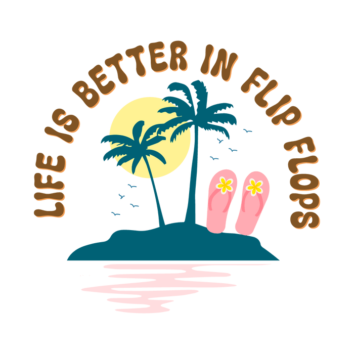 Life Is Better In Flip Flops Design - DTF Ready To Press