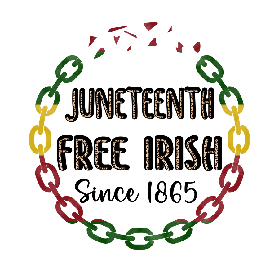Juneteenth Free Irish Design - DTF Ready To Press