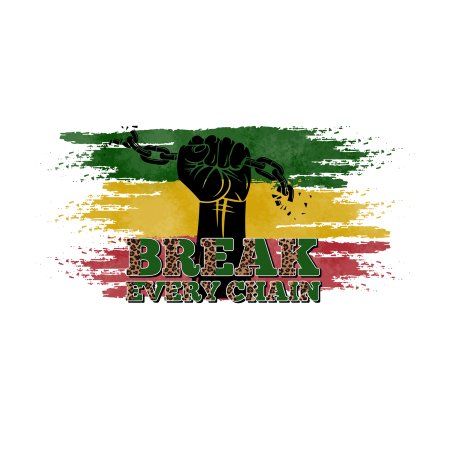 Break Every Chain Juneteenth Design - DTF Ready To Press