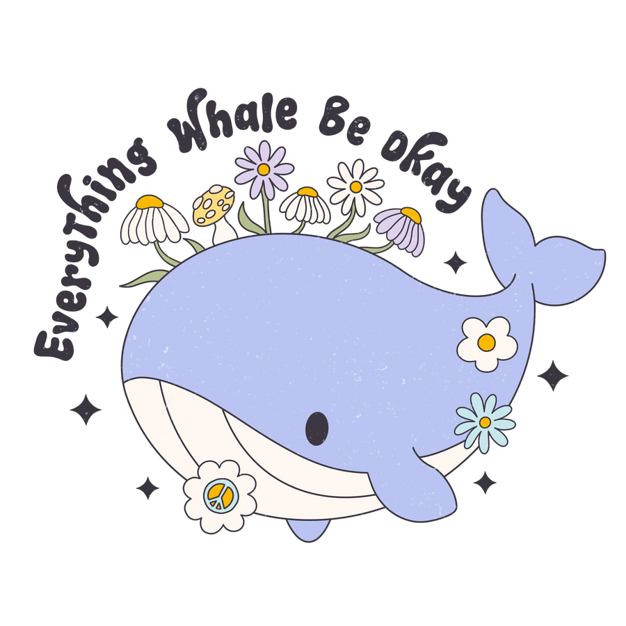 Everything Whale Be Okay Design - DTF Ready To Press