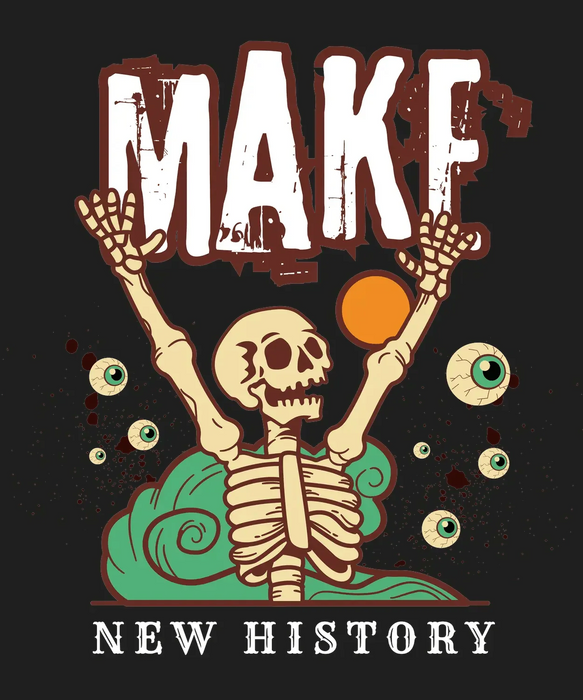 Make New History Skeleton - DTF Ready to Press (black_bg)
