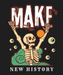 Make New History Skeleton - DTF Ready to Press (black_bg)
