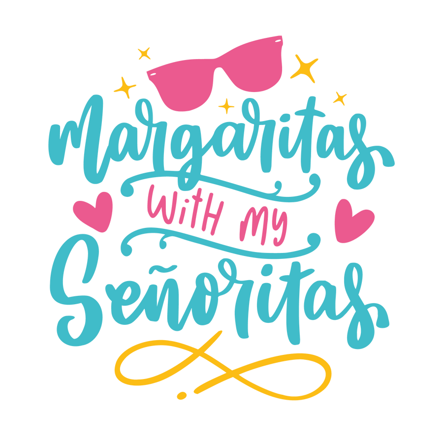 Margaritas With My Senoritas Design - DTF Ready To Press