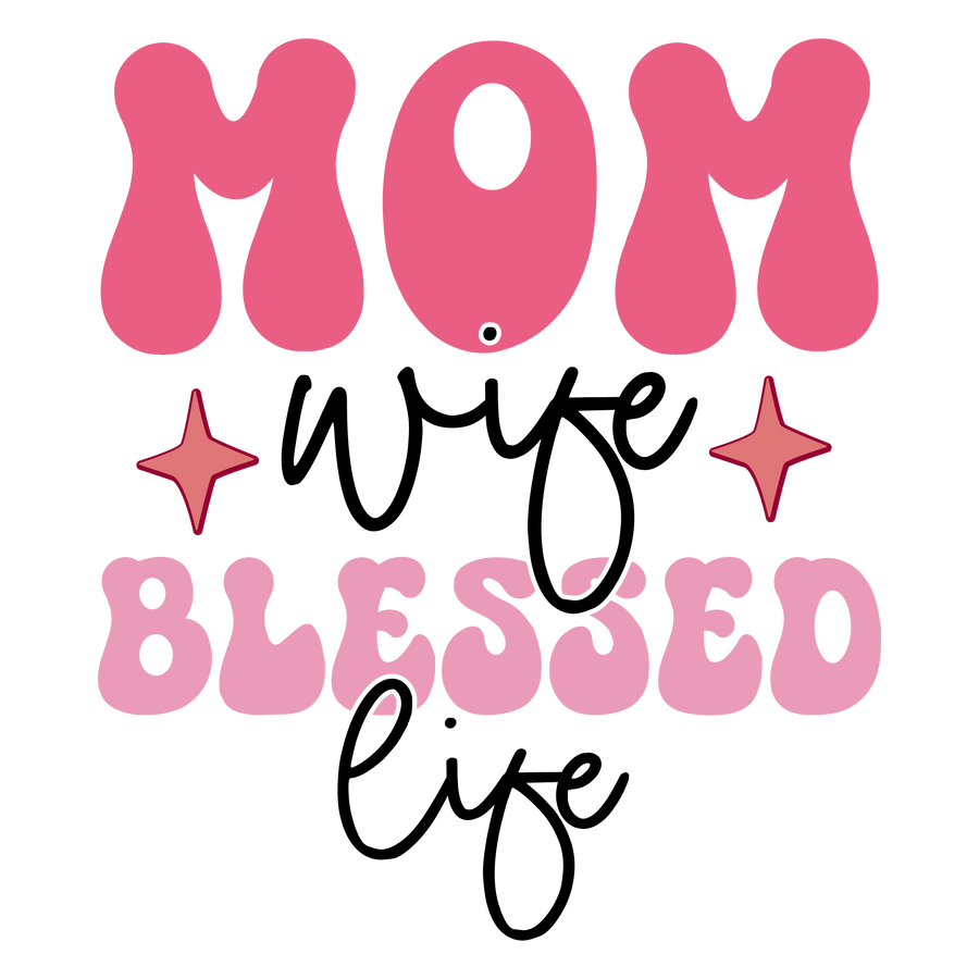 Mom Wife Blessed Life Design - DTF Ready To Press