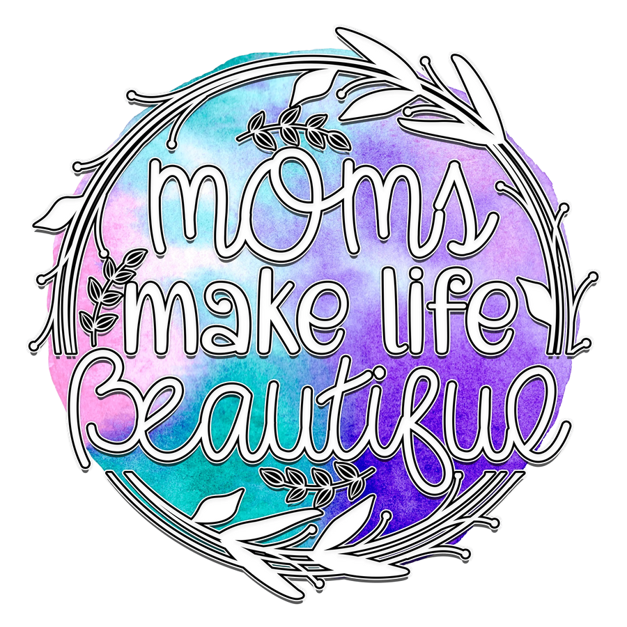 Moms Make Life Beautiful - DTF Ready To Press