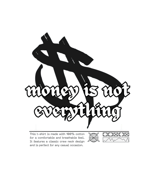 Money Is Not Everything - DTF Ready to Press (original)