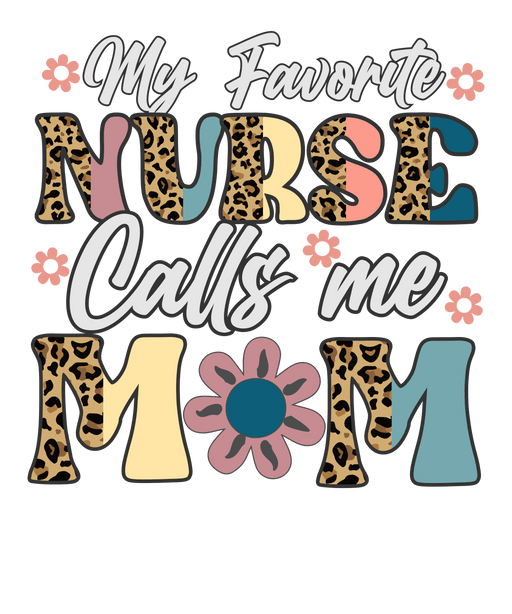 MyFavoriteNurseCallsMeMomNurseMomT-shirtDesign.pngDTF Center