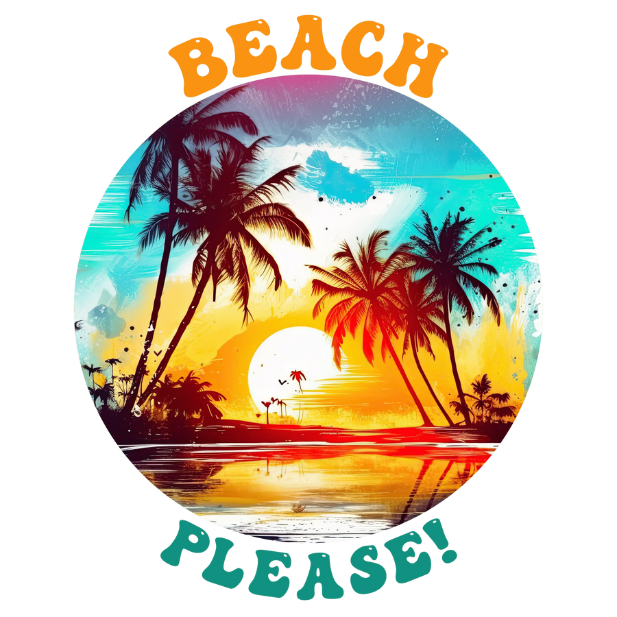 Beach Please Design - DTF Ready To Press