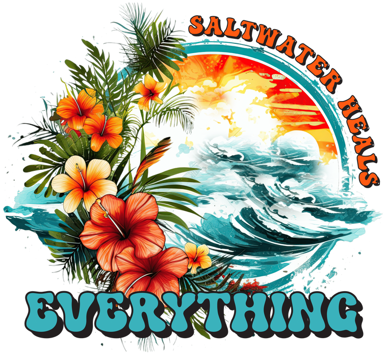 Saltwater Heals Everything Design - DTF Ready To Press