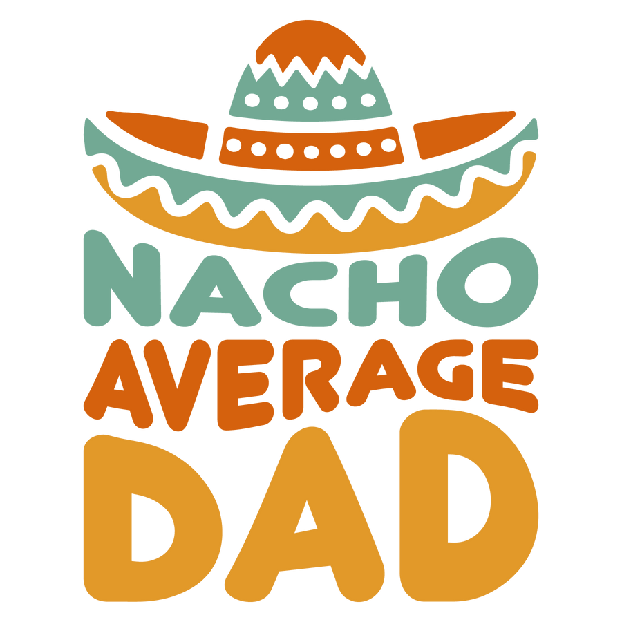 Nacho Average Dad Design – DTF Ready To Press