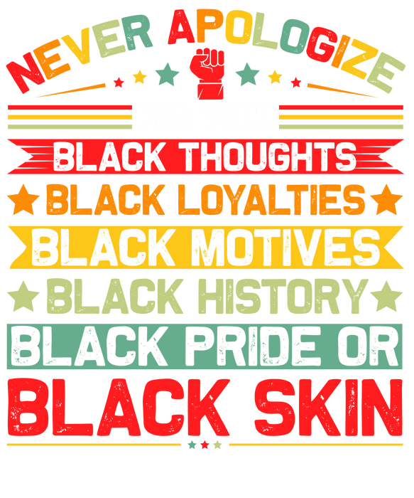 NeverApologizeForYourBlacknessT-ShirtDesign_1.pngDTF Center