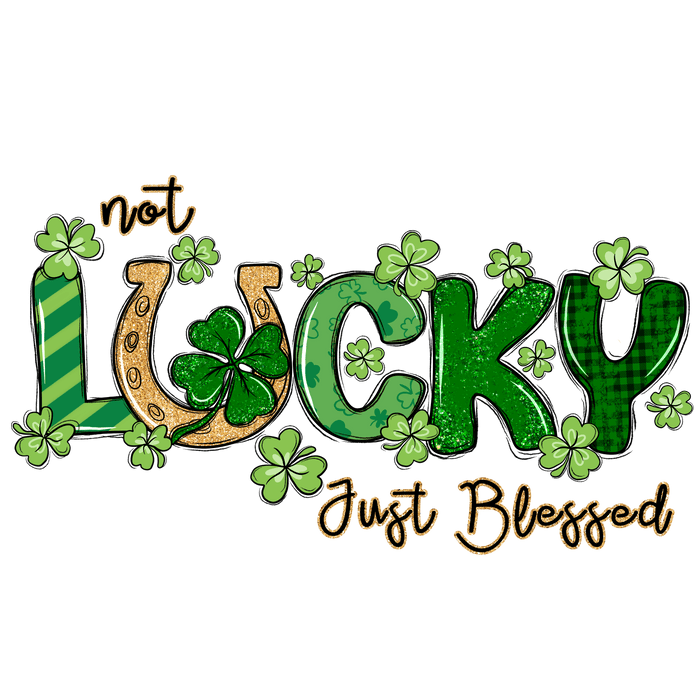 Not Lucky Just Blessed Saint Patricks Day Design - DTF Ready To Press - DTF Center 
