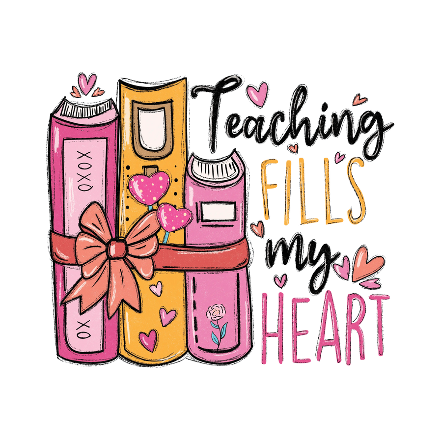 Teaching Fills My Heart Design - DTF Ready To Press