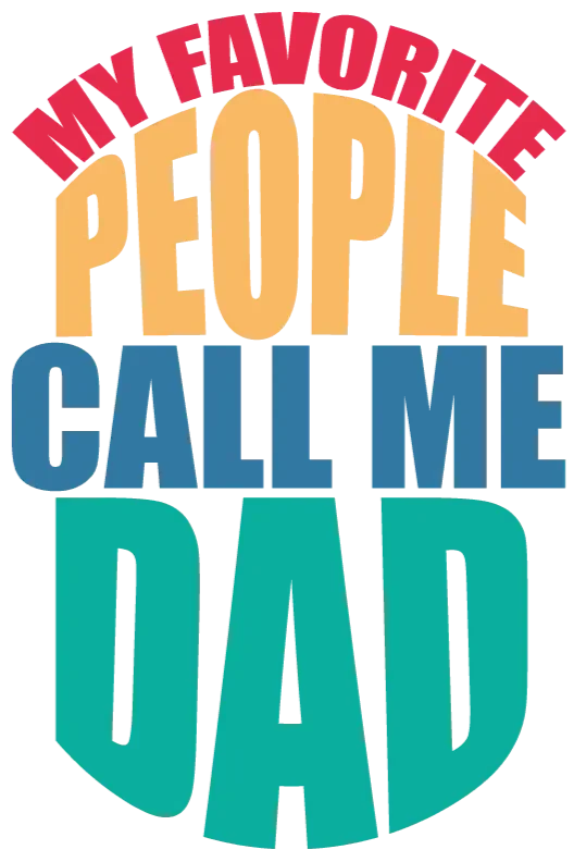 My Favorite People Call Me Dad Design - DTF Ready To Press