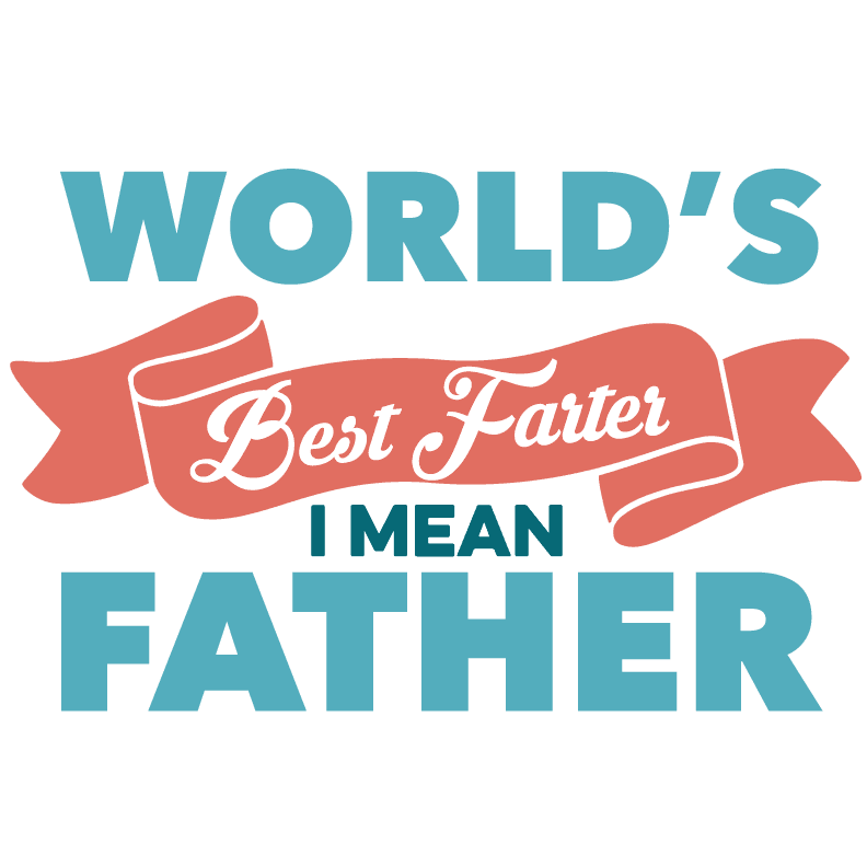 World's Best Farter I Mean Father Design - DTF Ready To Press