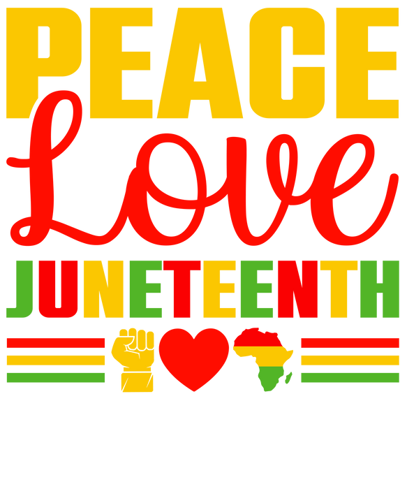 Peace Love Juneteenth Design - DTF Ready To Press