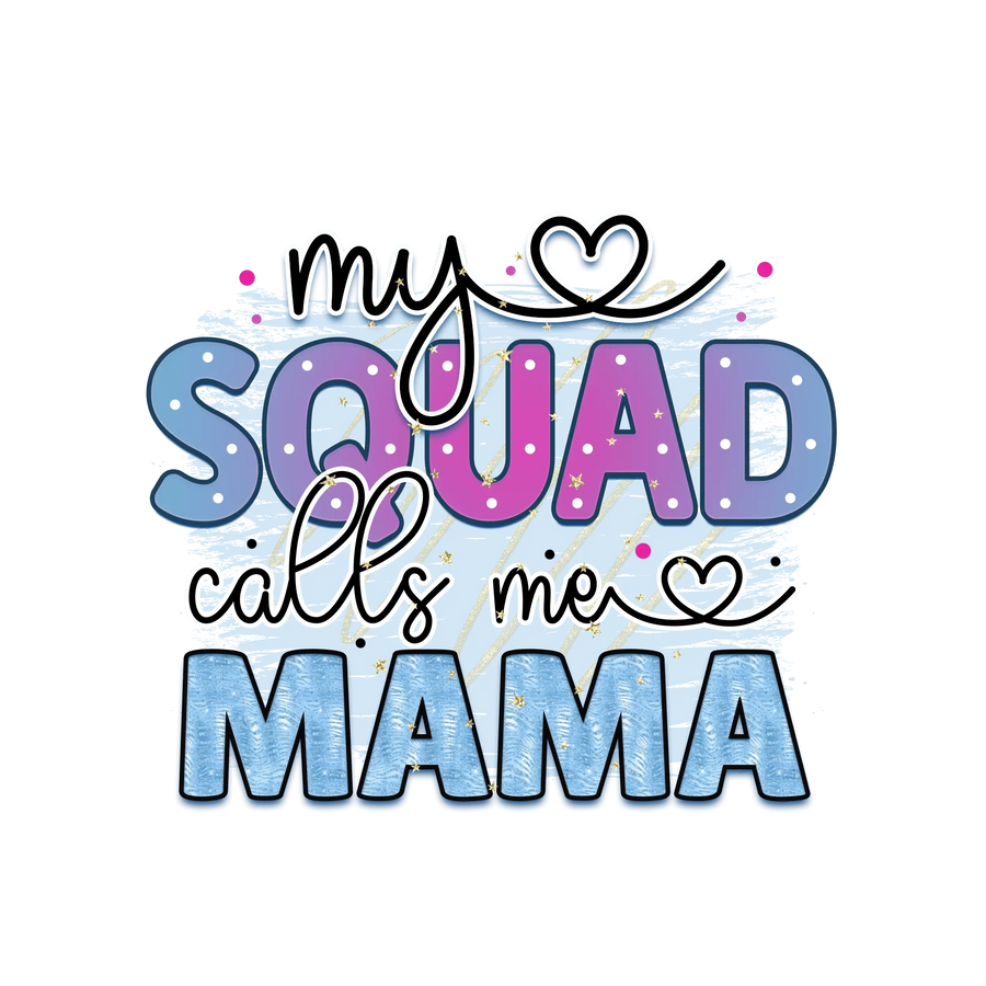 My Squad Calls Me Mama Design - DTF Ready To Press