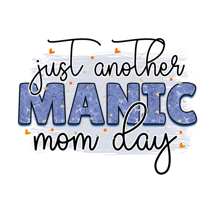 Just Another Manic Mom Day Design - DTF Ready To Press