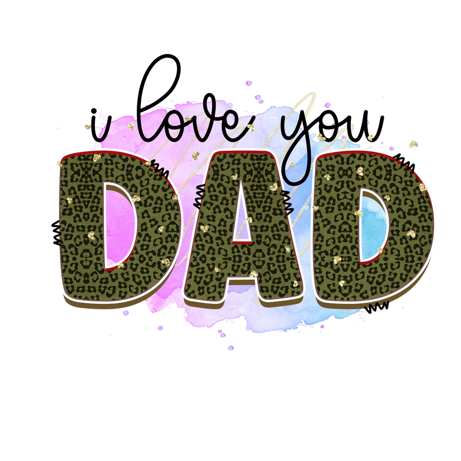I Love You Dad Design - DTF Ready To Press