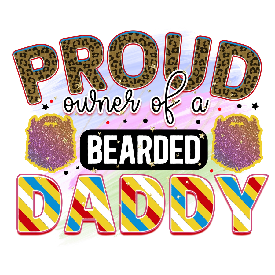 Proud Owner Of A Bearded Daddy Design - DTF Ready To Press