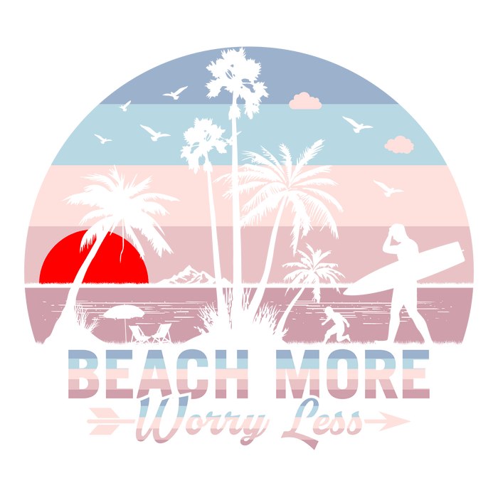 Beach More Worry Less Design - DTF Ready To Press