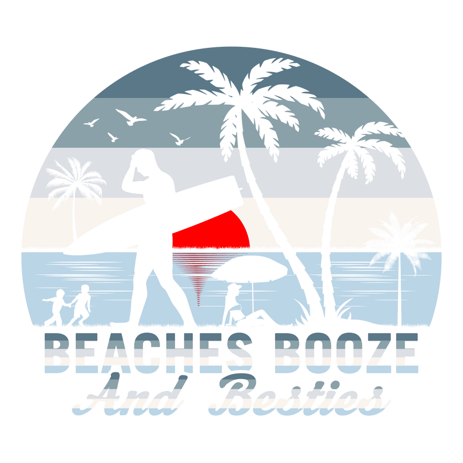 Beaches Booze And Besties Design - DTF Ready To Press
