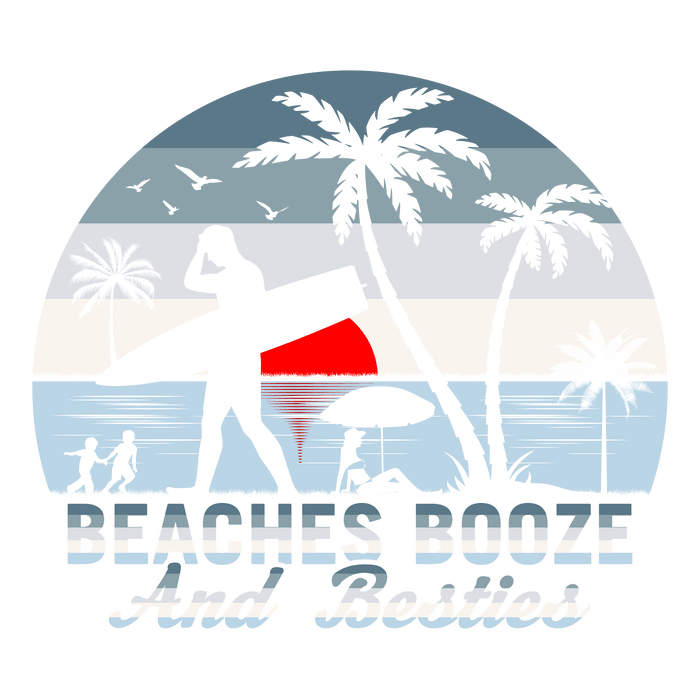 Beaches Booze And Besties Design - DTF Ready To Press