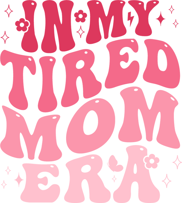 In My Tired Mom Era Mom Design - DTF Ready To Press - DTF Center 