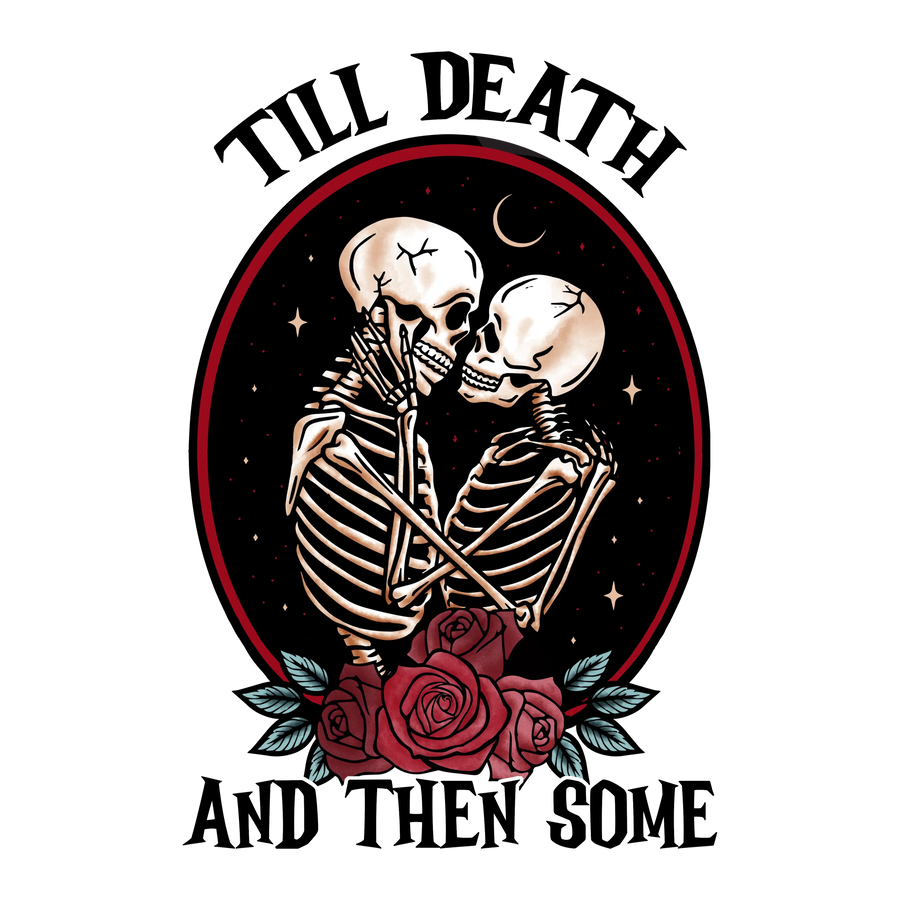 Till Death And Then Some Design | DTF Center