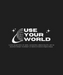 Use Your World - DTF Ready to Press (black_bg)